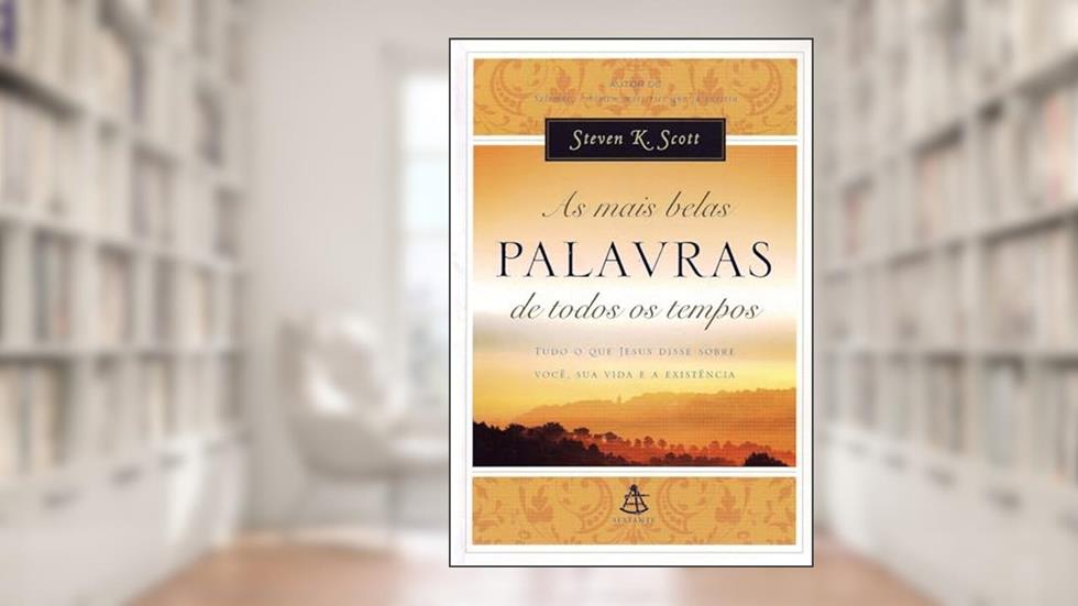 As Mais Belas Palavras De Todos Os Tempos, do autor Steven K. Scott