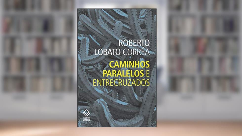 Caminhos paralelos e entrecruzados, do autor Roberto Lobato Correa
