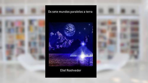 Capa de Os Sete Mundos Paralelos a Terra, do autor Eliel Roshveder