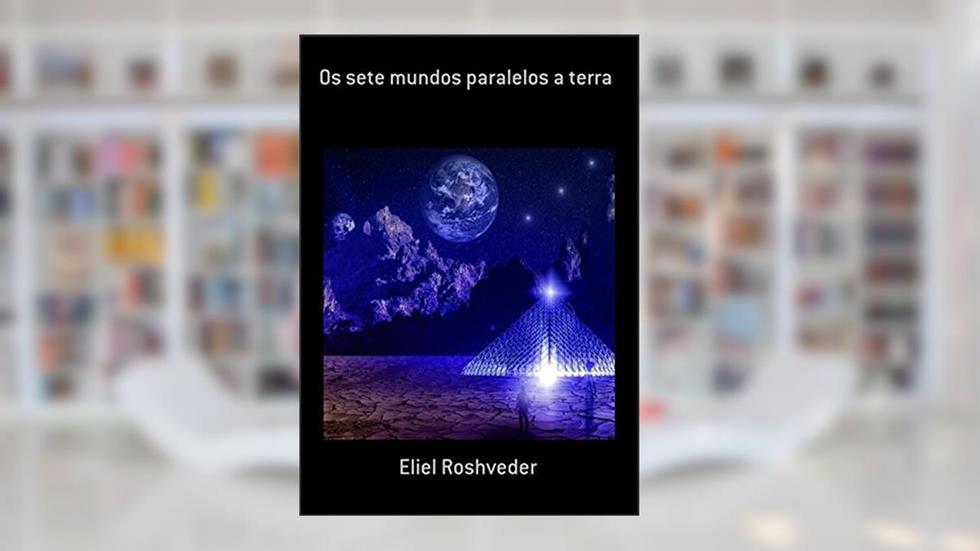 Os Sete Mundos Paralelos a Terra, do autor Eliel Roshveder