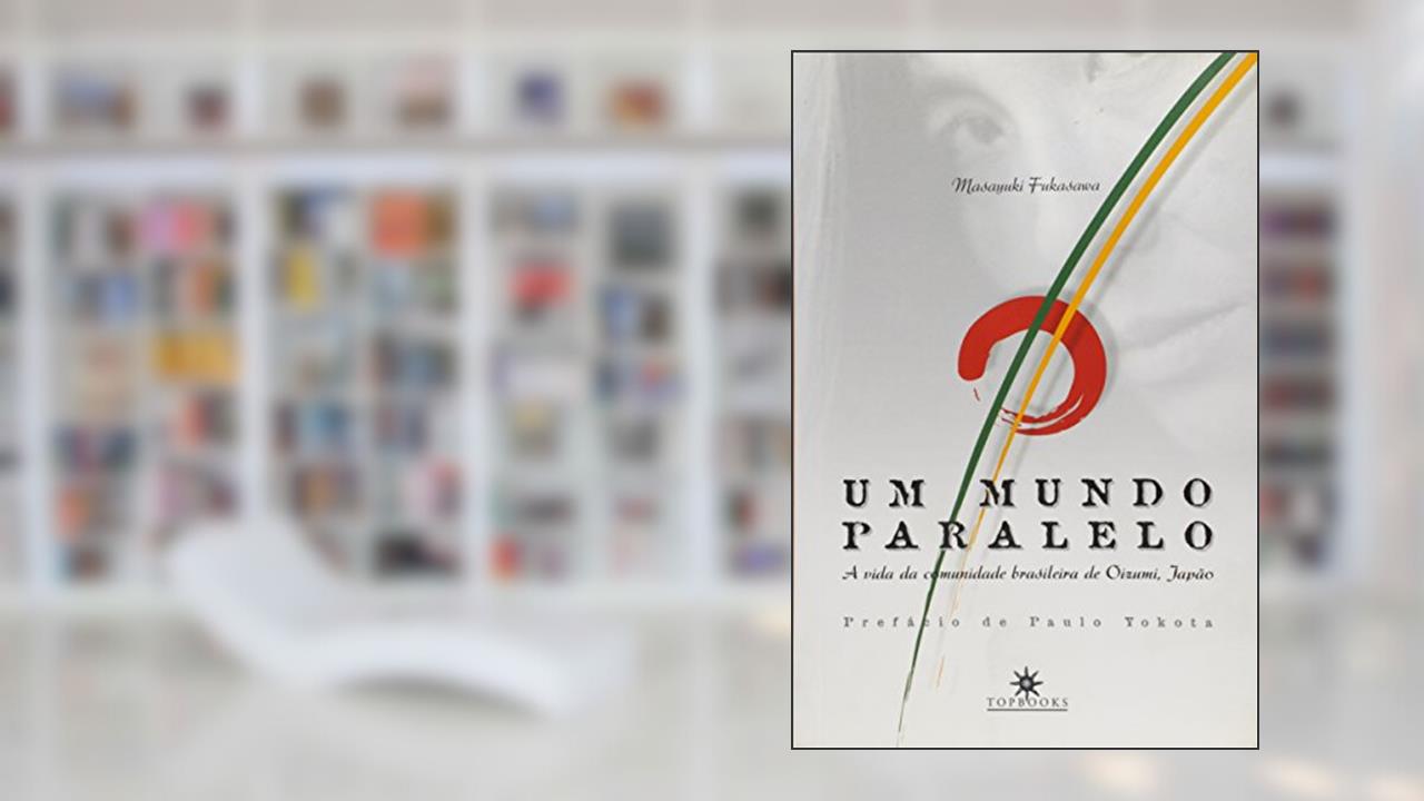 Um Mundo Paralelo. A Vida da Comunidade Brasileira de Oizumi, Japão, do autor Masayuki Fukasawa