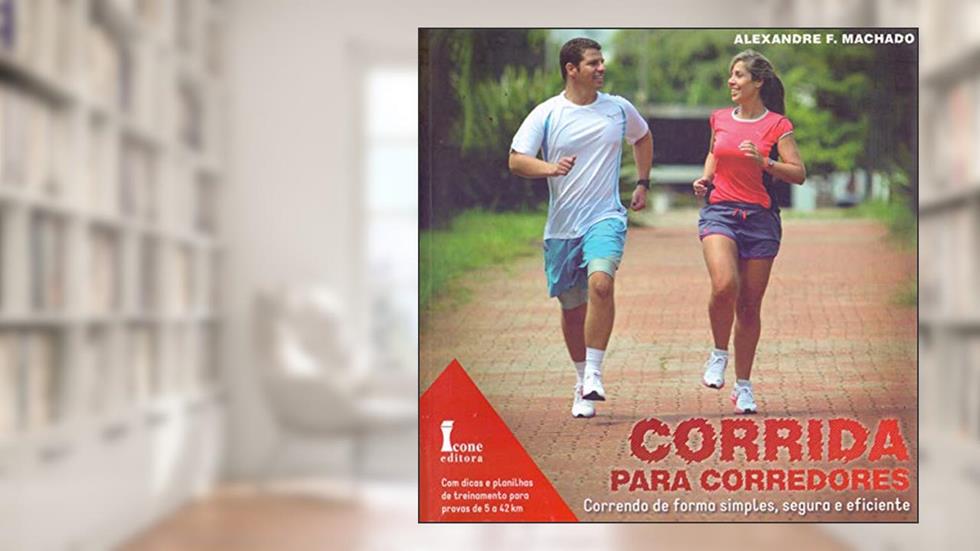 Corrida Para Corredores. Correndo de Forma Simples, Segura e Eficiente, do autor Alexandre F. Machado