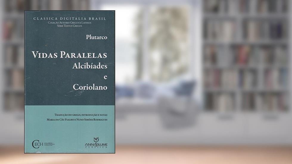 Vidas Paralelas Alcibíades e Coriolano, do autor Plutarco
