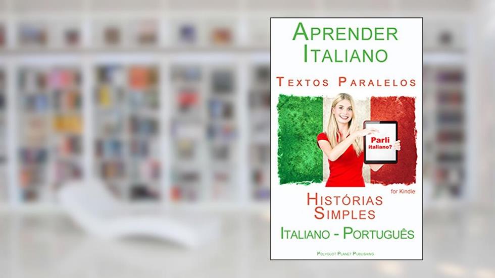 Aprender Italiano - Textos Paralelos - Histórias Simples (Italiano - Português), do autor Polyglot Planet Publishing