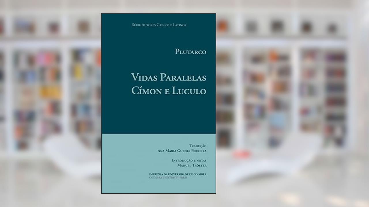 Vidas Paralelas. Címon e Luculo (Autores Gregos e Latinos Livro 64), do autor Ana Maria Guedes Ferreira; Manuel Tröster