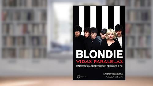 Capa de Blondie: Vidas Paralelas, do autor Dick Porter; Kris Needs