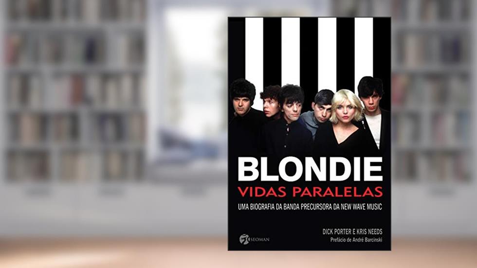 Blondie: Vidas Paralelas, do autor Dick Porter; Kris Needs
