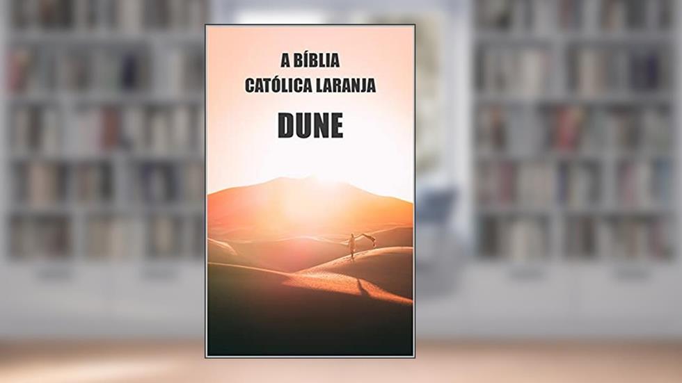 A bíblia católica laranja: Duna. Ética, Filosofia e História das Religiões do Universo, do autor Dune Fans Editions