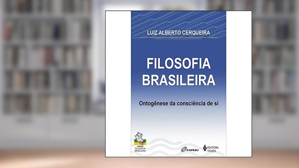 Filosofia brasileira: Ontogênese da consciência de si, do autor Luiz Alberto Cerqueira