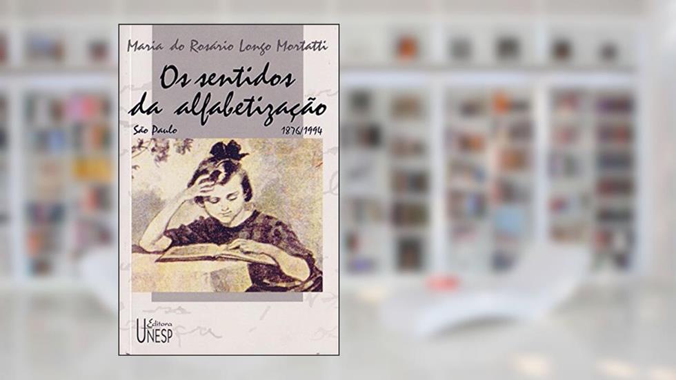 Os sentidos da alfabetização: São Paulo/1876-1994, do autor Maria do Rosário Longo Mortatti