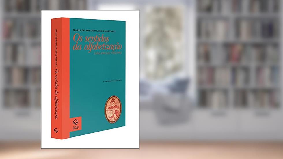 Os sentidos da alfabetização - 2ª edição: São Paulo / 1876-1994, do autor Maria do Rosário Longo Mortatti