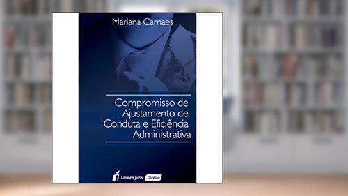 Capa de Compromisso de Ajustamento de Conduta e Eficiência Administrativa. 2016, do autor Mariana Carnaes