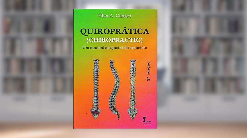 Quiroprática. Um Manual de Ajuste do Esqueleto, do autor Elza A. Castro