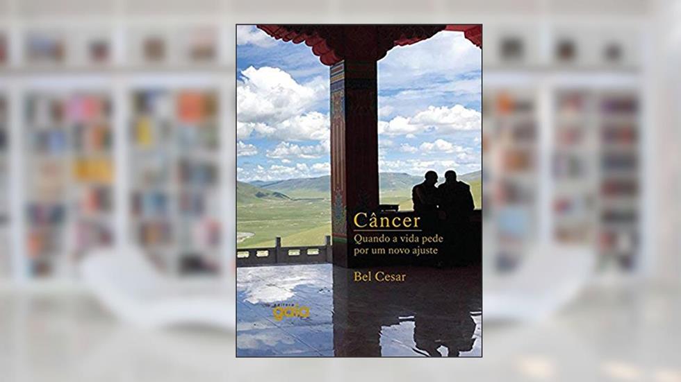 Câncer: quando a vida pede por um novo ajuste, do autor Bel Cesar