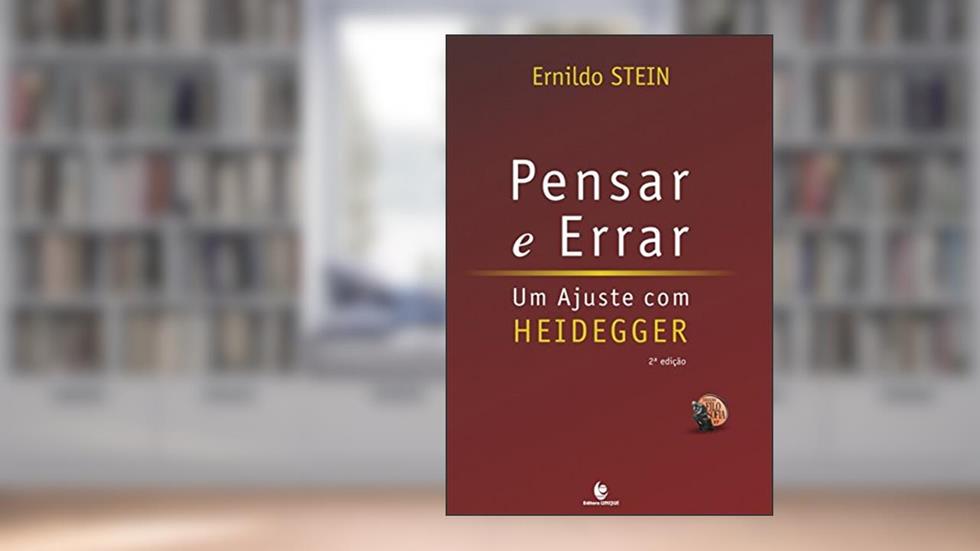 Pensar e Errar: um Ajuste com Heidegger, do autor Ernildo Stein