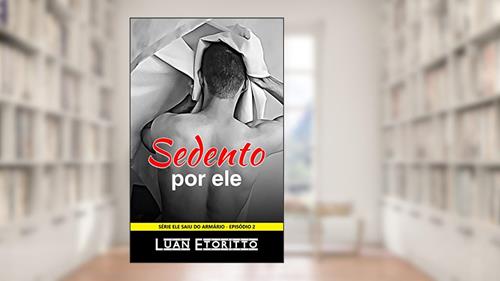 Capa de Sedento por Ele: Submissão e Obediência de um Incel (Ele Saiu do Armário Livro 2), do autor Luan Etoritto