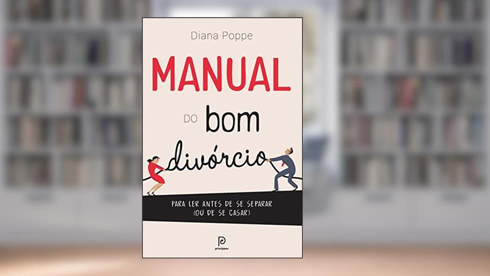 Manual do bom divórcio: Para ler antes de se separar (ou de se casar), do autor Diana Poppe