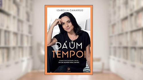 Capa de Dá um tempo!: Como encontrar limite em um mundo sem limites, do autor Izabella Camargo