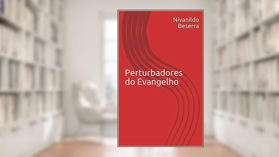 Perturbadores do Evangelho (001 Livro 1), do autor Nivanildo Beserra