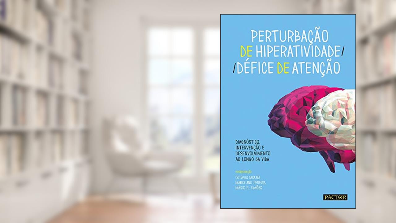 Perturbação De Hiperatividade/défice De Atenção: Diagnóstico, Intervenção E Desenv. Ao Longo Da Vida, do autor Mário R. Simões; octávio Moura; marcelino Pereira