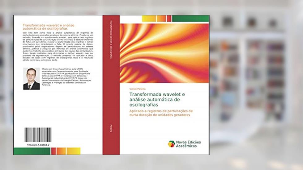 Transformada wavelet e análise automática de oscilografias: Aplicado a registros de perturbações de curta-duração de unidades geradoras, do autor Sidnei Pereira