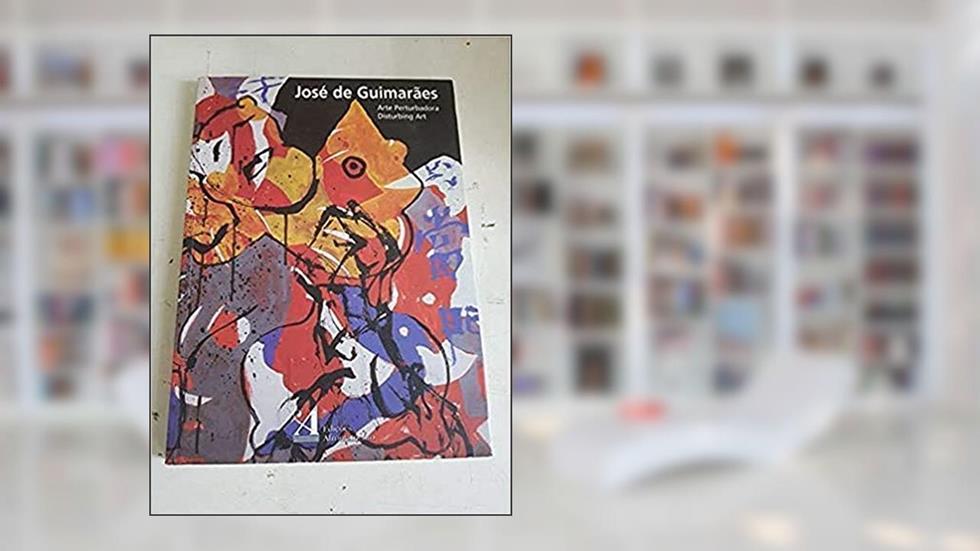 Arte Perturbadora Disturbing Art, do autor José de Guimarães