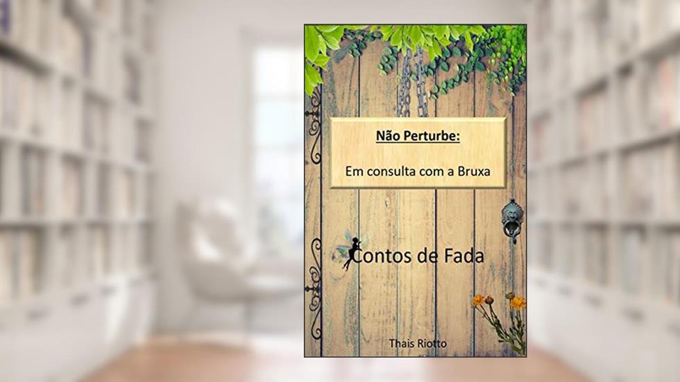 Não Perturbe - Em consulta com a Bruxa (Contos de Fadas Modernos), do autor Thais Riotto