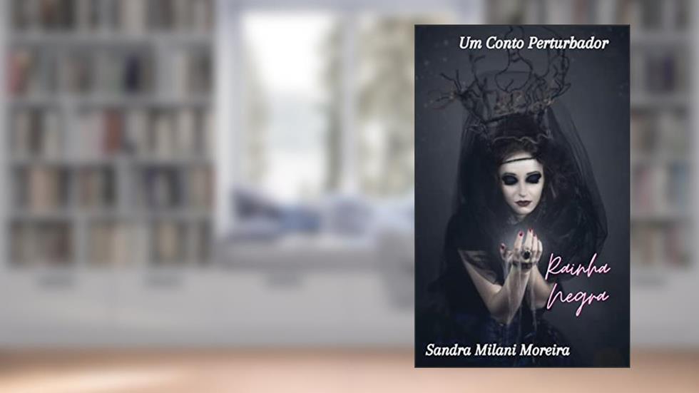 Rainha Negra: Um Conto Perturbador, do autor Sandra Milani Moreira