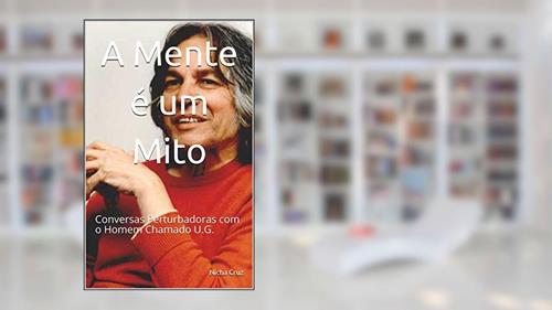 Capa de A Mente é um Mito: Conversas Perturbadoras com o Homem Chamado U.G., do autor Nicha Cruz