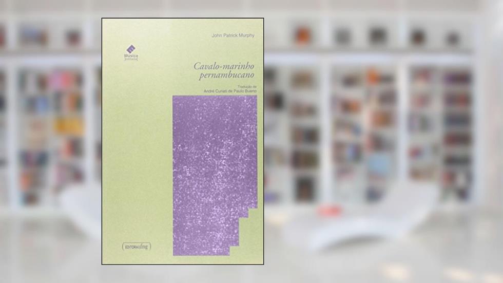Cavalo-marinho Pernambucano, do autor John Patrick Murphy
