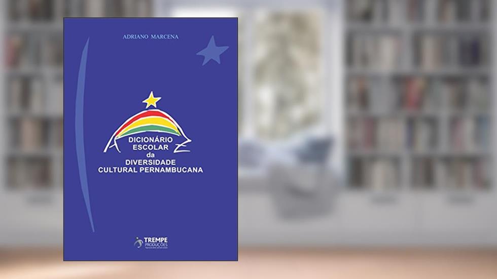 Dicionário Escolar da Diversidade Cultural Pernambucana, do autor Adriano Marcena