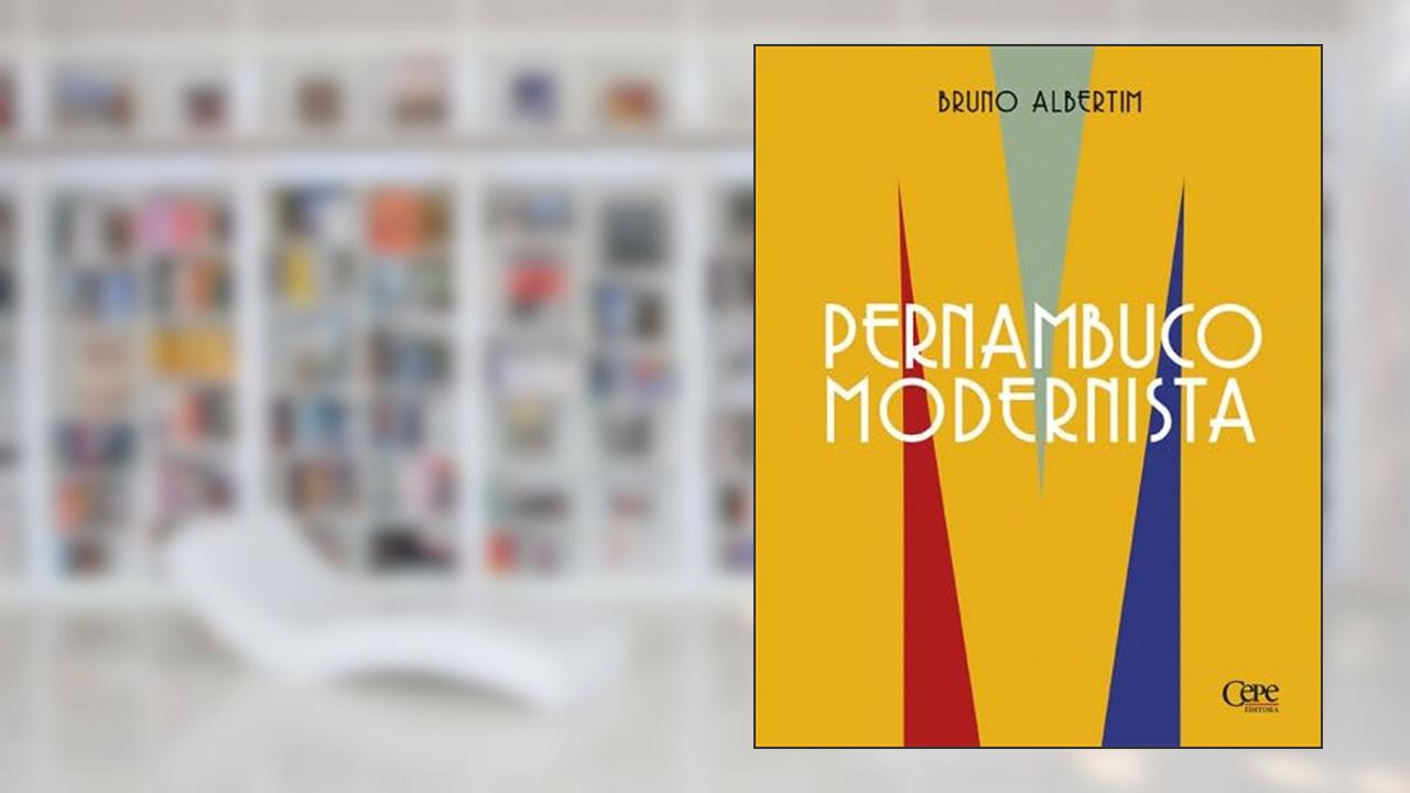 PERNAMBUCO MODERNISTA, do autor Bruno Albertim