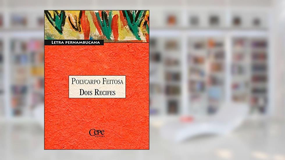 Dois Recifes: Coleção Pernambuco - Letra Pernambucana, do autor Polycarpo Feitosa