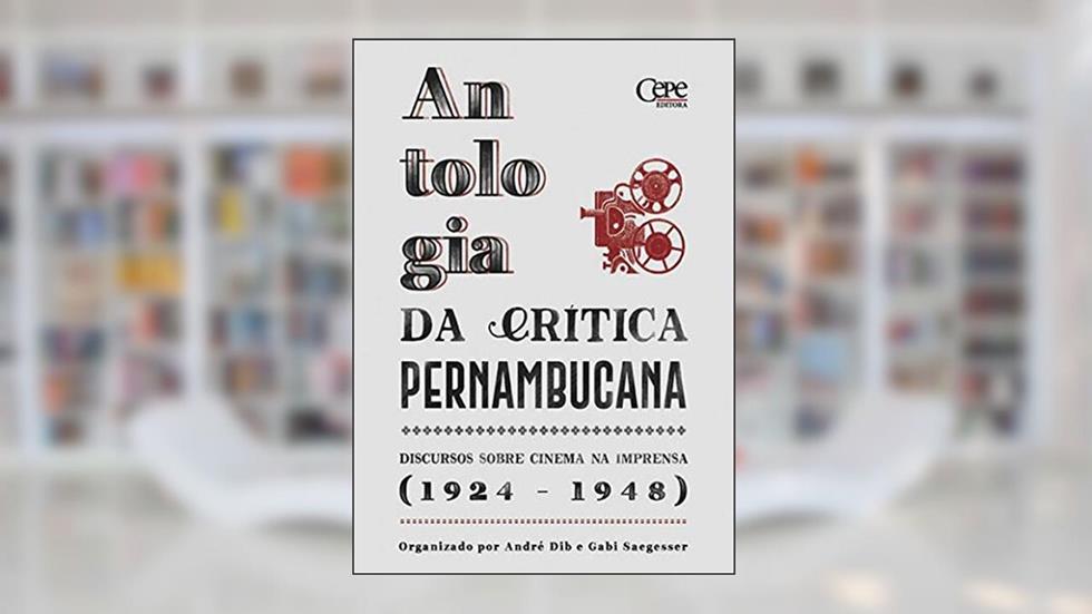 ANTOLOGIA DA CRÍTICA PERNAMBUCANA, do autor André Dib/ Gabi Saegesser