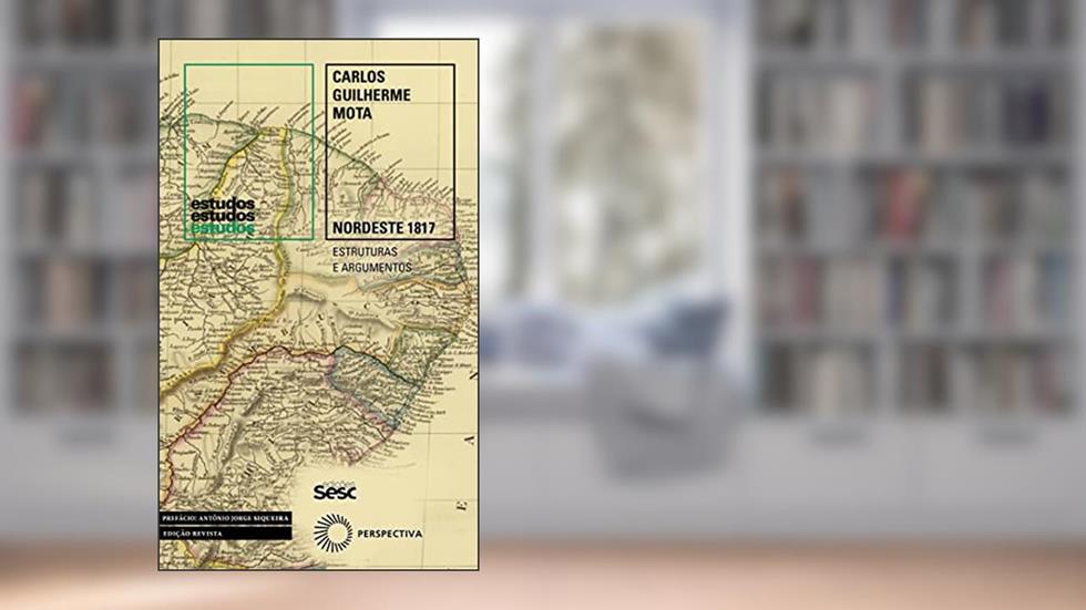 Nordeste 1817: Estruturas e Argumentos, do autor Carlos Guilherme Mota