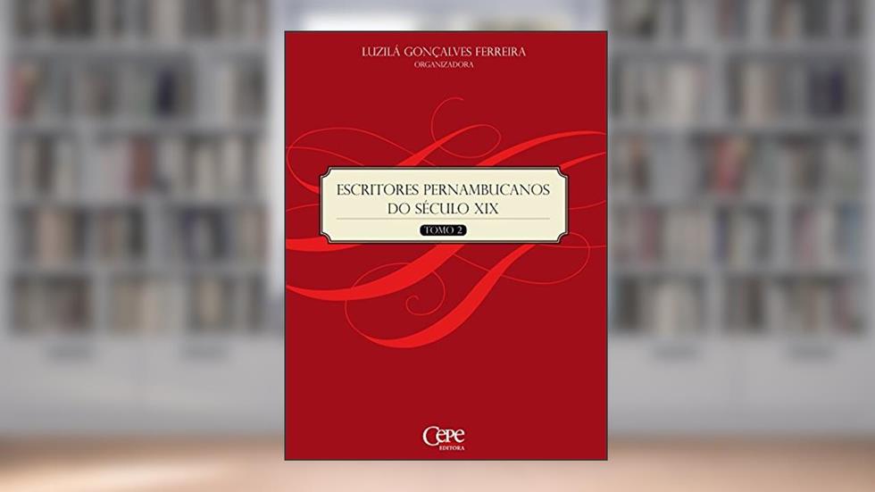 Escritores Pernambucanos do Século XIX - Tomo 2, do autor Luzilá Gonçalves Ferreira