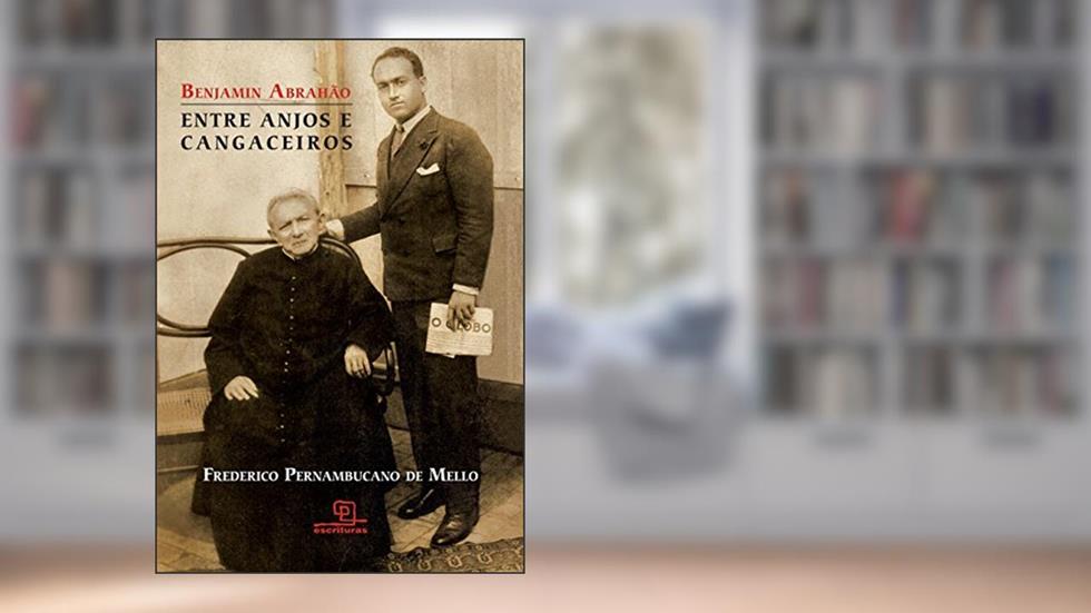 Benjamin Abrahão: Entre anjos e cangaceiros, do autor Mello; Frederico Pernambucano de