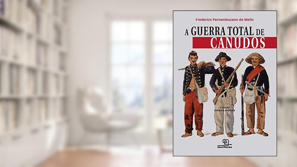 A Guerra total de Canudos, do autor Mello; Frederico Pernambucano de