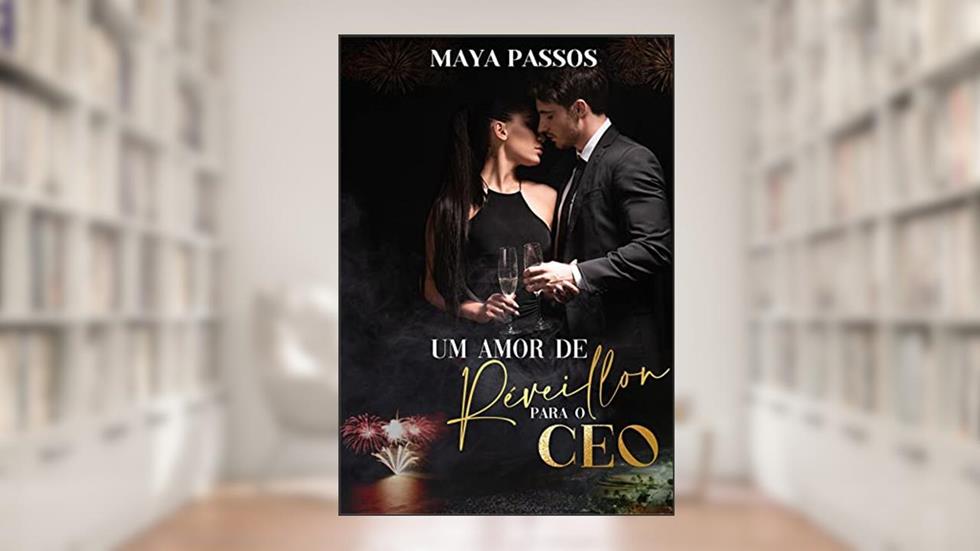 Um amor de Réveillon para o CEO (Amores Pernambucanos Livro 3), do autor Maya Passos