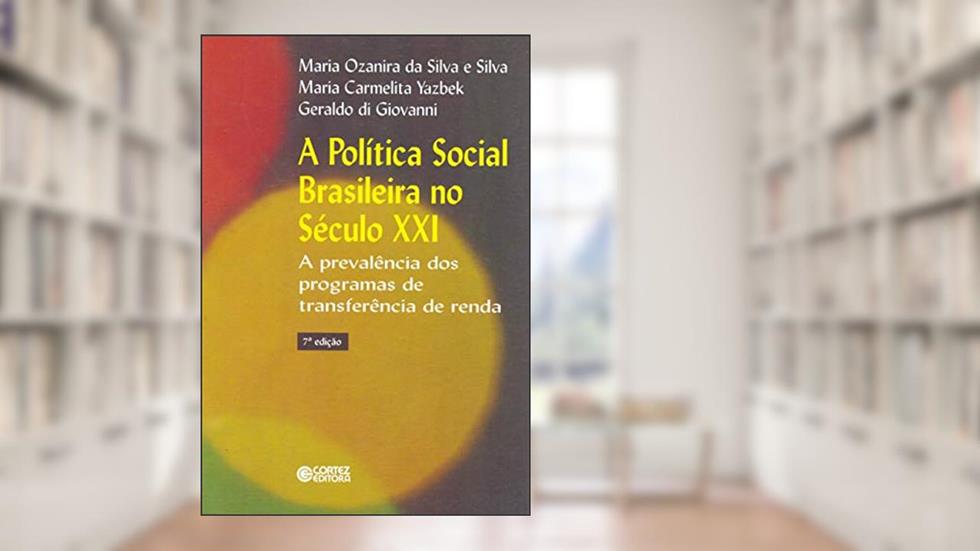 A política social brasileira no século XXI: a prevalência dos programas de transferência de renda, do autor Geraldo Di Giovanni