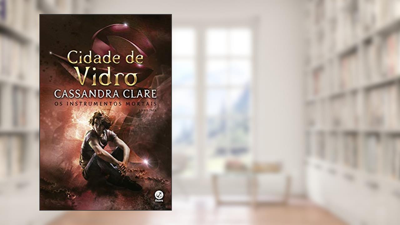 Cidade de vidro (Vol.3 Os Instrumentos Mortais - Capa Nova), do autor Clare Cassandra