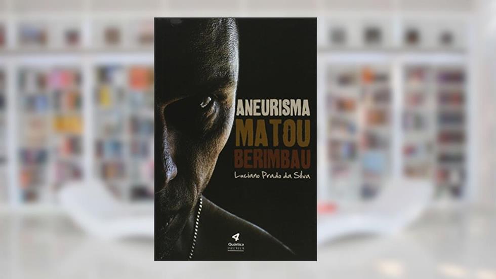 Aneurisma Matou Berimbau, do autor Luciano Prado da Silva