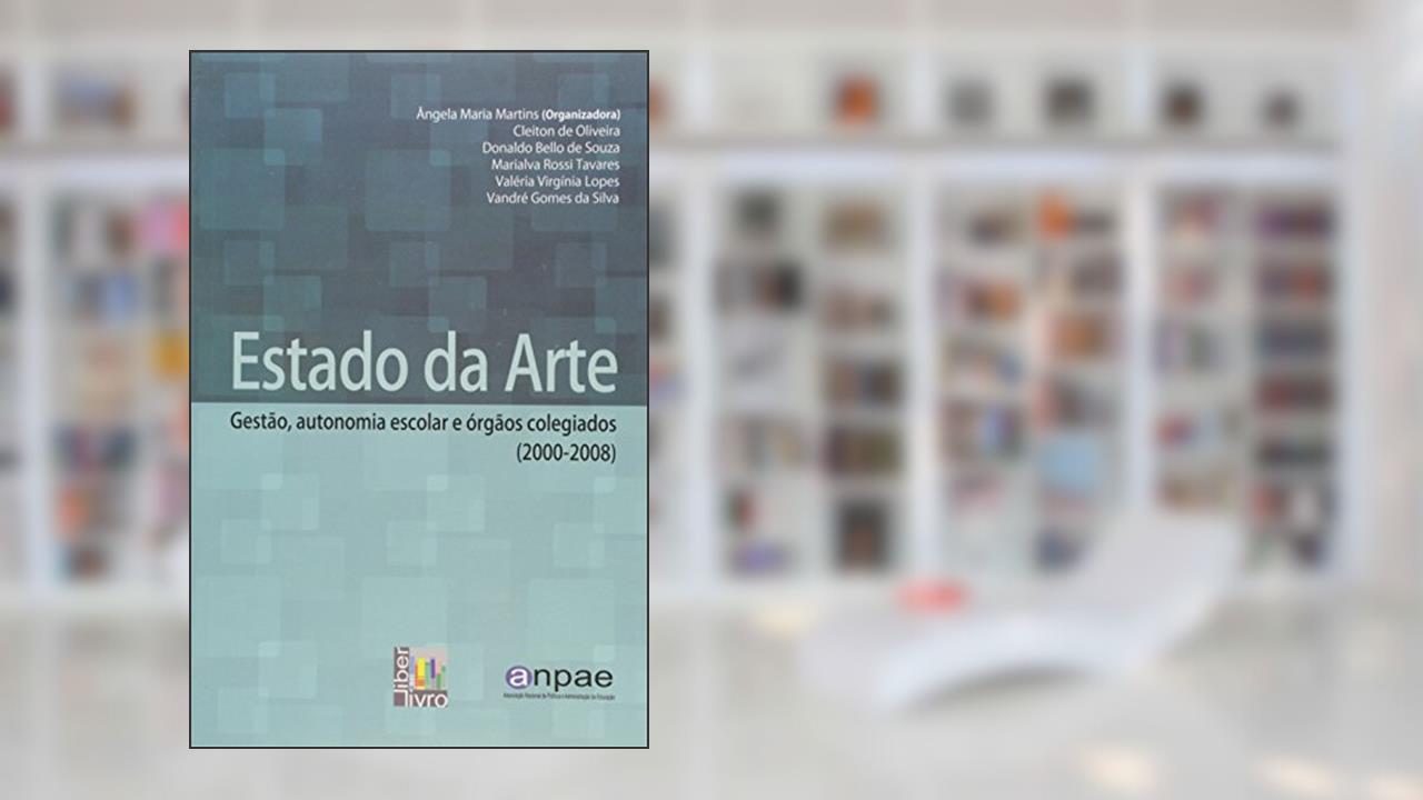 Estado da Arte. Gestão, Autonomia Escolar e Órgãos Colegiados 2000 - 2008, do autor Angela Maria Martins