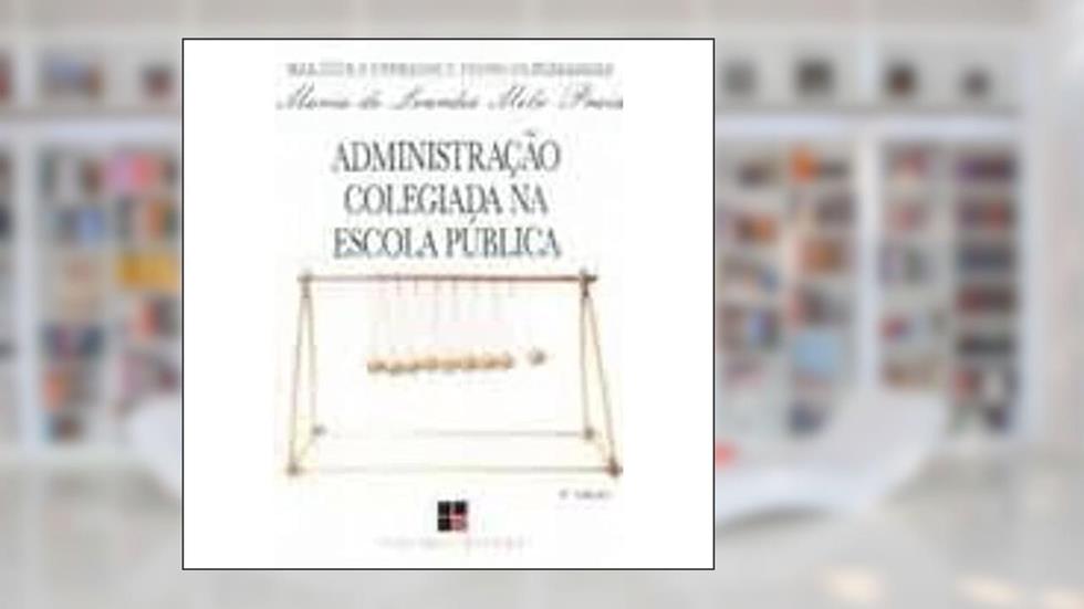 Administracao Colegiada Na Escola Publica (Colecao Magisterio--Formacao E Trabalho Pedagogico) (Portuguese Edition), do autor Maria De Lourdes Melo Prais
