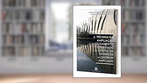 Capa de A Técnica Da Ampliação Do Julgamento Colegiado E Os Limites Da Cognição No Quórum Ampliado, do autor Marcus Aurélio De Freitas Barr