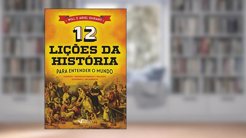 12 Lições da História: Para Entender o Mundo, do autor Will Durant; Ariel Durant