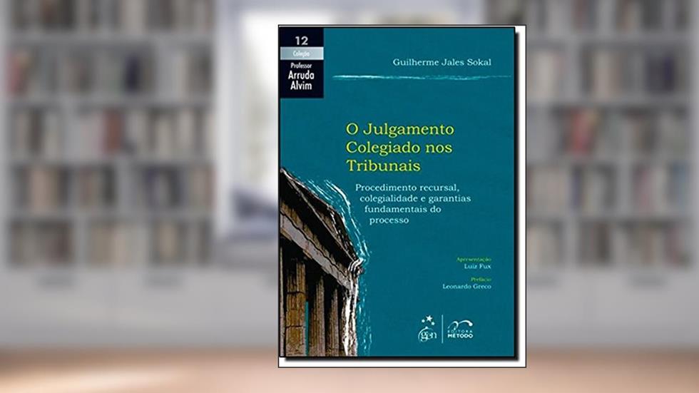 Coleção Arruda Alvim - O Julgamento Colegiado nos Tribunais - Vol. 12, do autor Guilherme Jales Sokal