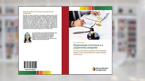 Capa de Organização criminosa e o julgamento colegiado: Como é realizado o julgamento colegiado pelos crimes praticados por organizações criminosas, do autor Laura Lopes Brasil