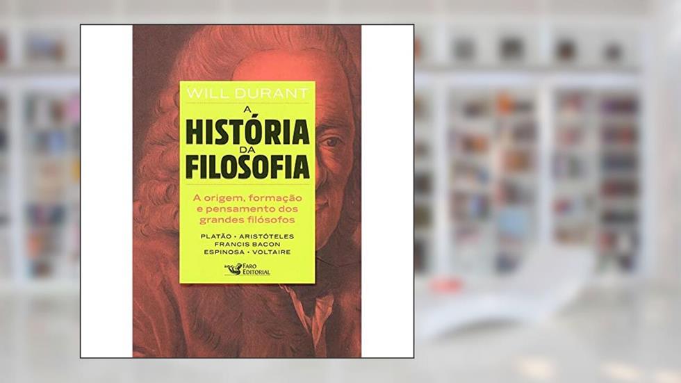 A história da filosofia: De Platão a Voltaire, do autor WILL DURANT
