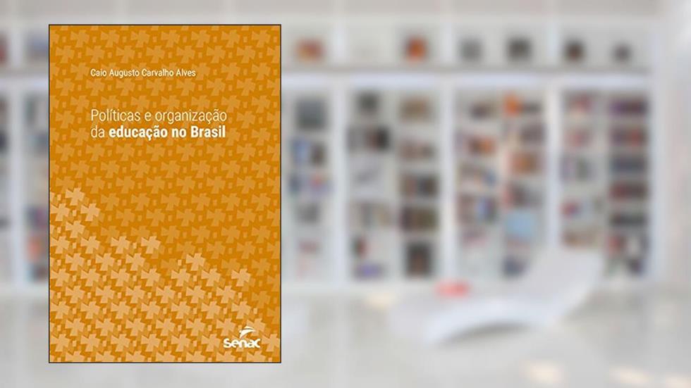Políticas e organização da educação no Brasil (Série Universitária), do autor Caio Augusto Carvalho Alves